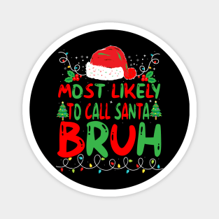 Most Likely To Call Santa Bruh T-Shirt Magnet